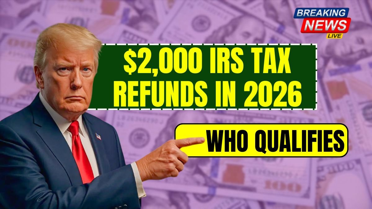 $2,000 IRS Tax Refunds in 2026: Who Qualifies and When Payments Arrive